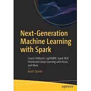 Next-Generation Machine Learning with Spark: Covers Xgboost, Lightgbm, Spark Nlp, Distributed Deep Learning with Keras