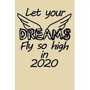 Let your dreams fly like a bird in 2020 inspirational quote for the happy new year notebook gift: Journal with blank