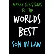 Merry Christmas To The Worlds Best Son In Law: From Inlaw Mother Father Son Mom Mum Notebook - Heartfelt Journal Blank