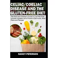 Celiac/ Coeliac Disease and the Gluten-Free Diet: The Adult and Children&rsquo;&rsquo;s Guide to Live Pain-Free. Includes Updated