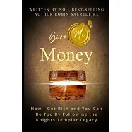 Give Me Money!: How I Got Rich and You Can Be Rich Too by Following the Knights Templar Legacy