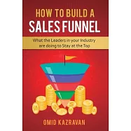 How to Build a Sales Funnel: What the Leaders in Your Industry Are Doing To Stay At the Top