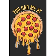 You had me at - Das perfekte Notizbuch f&uuml;r alle Pizzafans- und Liebhaber und somit ideales Geschenk: Pizza-Notizbuch A5