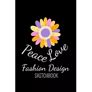Peace Love Fashion Design Sketchbook: The Book Is For You To Create Your Fashion Styles, Sketching Your Artistic