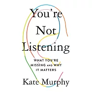 You’’re Not Listening: What You’’re Missing and Why It Matters