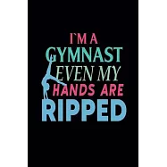 I’’m Gymnast Even My Hands Are Ripped: Gymnastics Notebook for Girls - Blank Lined Gymnastics Gifts for Girls (6×9 size