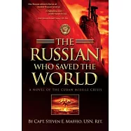 The Russian Who Saved the World: A Novel of the Cuban Missile Crisis