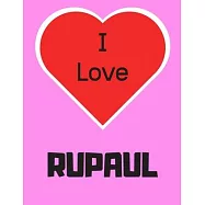 I love RuPaul: Notebook/notebook/diary/journal perfect gift for all RuPaul fans. - 80 black lined pages - A4 - 8.5x11