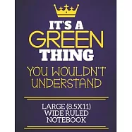 It&rsquo;&rsquo;s A Green Thing You Wouldn&rsquo;&rsquo;t Understand Large (8.5x11) Wide Ruled Notebook: Show you care with our personalised