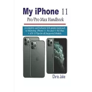 My iPhone 11 Pro/Pro Max Handbook: A Complete and Exclusive Self-Guided Approach to mastering iPhone 11 Pro and 11 Pro