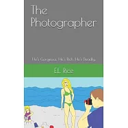 The Photographer: He&rsquo;&rsquo;s Gorgeous. He&rsquo;&rsquo;s Rich. He&rsquo;&rsquo;s Deadly.