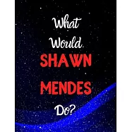 What would Shawn Mendes do?: Notebook/notebook/diary/journal perfect gift for all Shawn Mendes fans. - 80 black lined