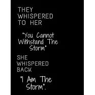They Whispered To Her, "You Cannot Withstand The Storm." She Whispered Back, "I Am The Storm".: Lined Notebook/Journal