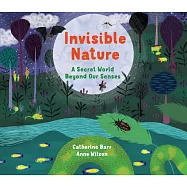 Invisible Nature: A Secret World Beyond Our Senses