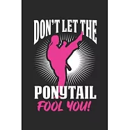 Don’’t Let The Ponytail Fool you: Karate Mädchen Weiblich Kämpferin Notizbuch liniert DIN A5 - 120 Seiten für Notizen