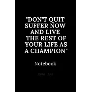 don&rsquo;&rsquo;t quit suffer now and live the rest of your life as a champion notebook: Cute gift for Women and Girls - 6 x 9