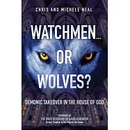 Watchmen ... or Wolves?: Demonic Takeover in the House of God