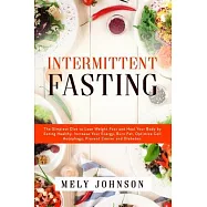 Intermittent Fasting: The Simplest Diet to Lose Weight Fast and Heal Your Body by Eating Healthy. Increase Your Energy