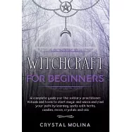 Witchcraft for beginners: A complete guide for the solitary practitioner. Rituals and tools to start magic and wicca