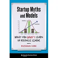 Startup Myths and Models: What You Won’’t Learn in Business School