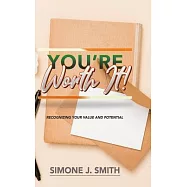 You&rsquo;&rsquo;re Worth It!: Recognizing Your Value and Potential