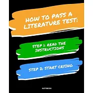 Notebook How to Pass a Literature Test: READ THE INSTRUCTIONS START CRYING 7,5x9,25