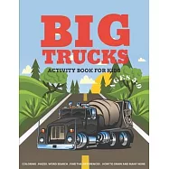 Big Trucks Activity Book For Kids Ages 5-9: Coloring, Mazes, Word Search Puzzle, Dot to Dot and More Fun Activities for