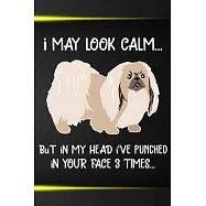 I May Look Calm But In My Head I&rsquo;&rsquo;ve Punched In Your Face 3 Times: Pekingese Puppy Dog 2020 2021 Monthly Weekly Planner