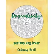 Dogcentricity: Serious Dog Lover Coloring Book: 30 More Original Designs for Dog Lovers