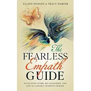 The Fearless Empath Guide: Navigating Work, Relationships, and Life as a Highly Sensitive Person