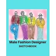 Male Fashion Designer SketchBook: 300 Large Male Figure Templates With 10 Different Poses for Easily Sketching Your