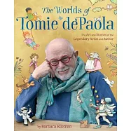The Worlds of Tomie dePaola: The Art and Stories of the Legendary Artist and Author