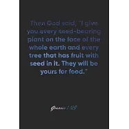 Genesis 1: 29 Notebook: Then God said, "I give you every seed-bearing plant on the face of the whole earth and every