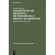 Cohortatio Ad Graecos / de Monarchia / Oratio Ad Graecos