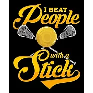 I Beat People With A Stick: I Beat People With a Stick Funny Lacrosse Player Sticks Pun 2020-2021 Weekly Planner