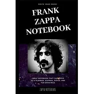 Frank Zappa Notebook: Great Notebook for School or as a Diary, Lined With More than 100 Pages. Notebook that can serve