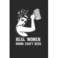 Real Women Drink Craft Beer Notebook - Craft Beer For Women Journal Planner Beer Drinker: Ipa Beer Microbrewing