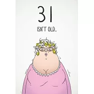 31 Isn&rsquo;&rsquo;t Old...: Funny Women&rsquo;&rsquo;s Sarcastic 31st Birthday Card 122 Page Journal Gift. First Page Punchline Reads: "...It