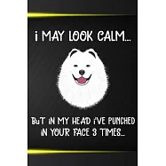 I May Look Calm But In My Head I&rsquo;&rsquo;ve Punched In Your Face 3 Times: Samoyed Puppy Dog 2020 2021 Monthly Weekly Planner