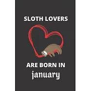 SLOTH LOVERS ARE BORN IN january: 120 Pages, 6 x 9 size,
