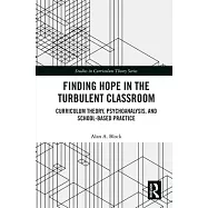Finding Hope in the Turbulent Classroom: Curriculum Theory, Psychoanalysis, and School-Based Practice