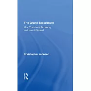 The Grand Experiment: Mrs. Thatcher&rsquo;&rsquo;s Economy and How It Spread