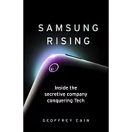 Samsung Rising: Inside the secretive company conquering Tech