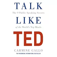 Talk Like TED: The 9 Public Speaking Secrets of the World’s Top Minds