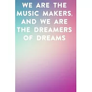 We are the music makers, and we are the dreamers of dreams: Lined Notebook / Journal Gift, 100 Pages, 6x9, Soft Cover