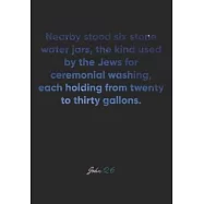 John 2: 6 Notebook: Nearby stood six stone water jars, the kind used by the Jews for ceremonial washing, each holding