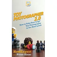 Toy Photographer 2.0: How to Take Your Lego Toy Photography to the Next Level