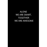 Alone We Are Smart. Together We are Awesome: 120 Pages, 6 x 9 size