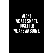 Alone We Are Smart . Together We Are Awesome: 6x9 Lined Notebook/Journal/Diary, 100 pages, Sarcastic, Humor Journal