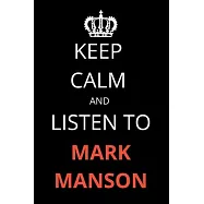 Keep Calm and Listen To Mark Manson: Notebook/Journal/Diary For Mark Manson Fans 6x9 Inches A5 100 Lined Pages High